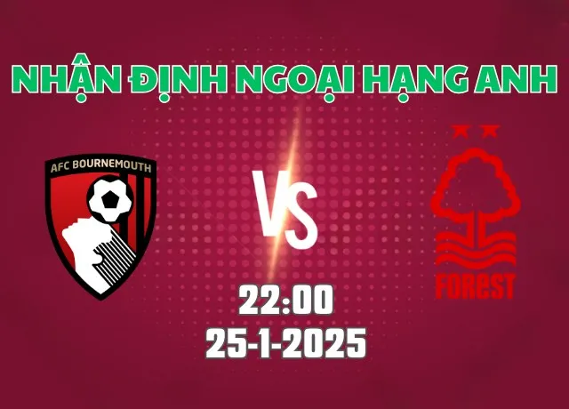 Nhận định bóng đá Bournemouth vs Nottingham 22h00 ngày 25/1/2025